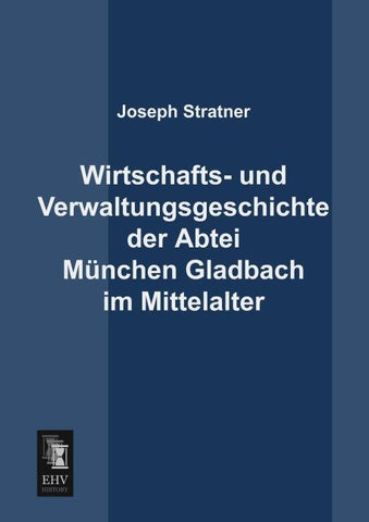 Wirtschafts- und Verwaltungsgeschichte der Abtei München Gladbach im Mittelalter