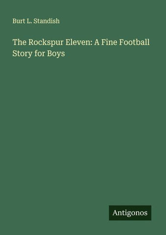 The Rockspur Eleven: A Fine Football Story for Boys