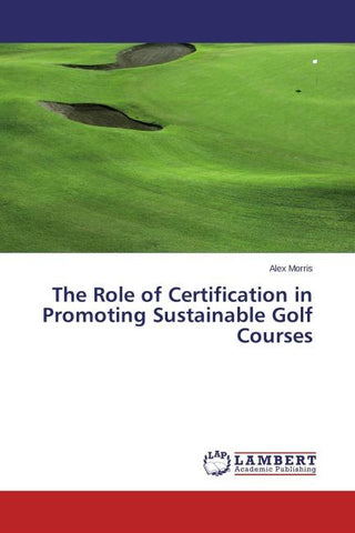 The Role of Certification in Promoting Sustainable Golf Courses