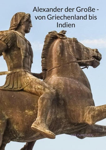 Alexander der Große - von Griechenland bis Indien