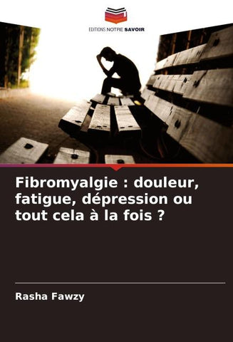 Fibromyalgie : douleur, fatigue, dépression ou tout cela à la fois ?