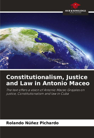 Constitutionalism, Justice and Law in Antonio Maceo