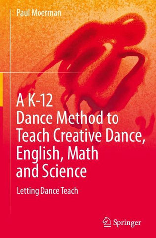 A K-12 Dance Method to Teach Creative Dance, English, Math and Science