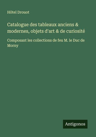 Catalogue des tableaux anciens & modernes, objets d'art & de curiosité