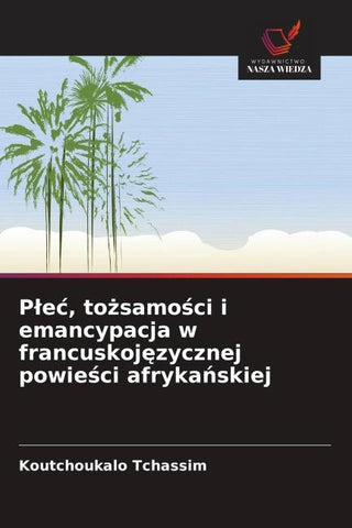 P¿e¿, to¿samo¿ci i emancypacja w francuskoj¿zycznej powie¿ci afryka¿skiej