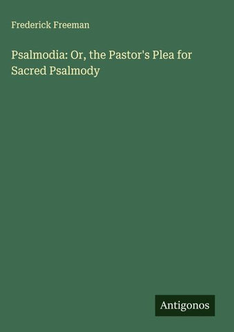 Psalmodia: Or, the Pastor's Plea for Sacred Psalmody