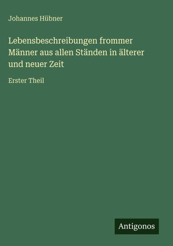 Lebensbeschreibungen frommer Männer aus allen Ständen in älterer und neuer Zeit