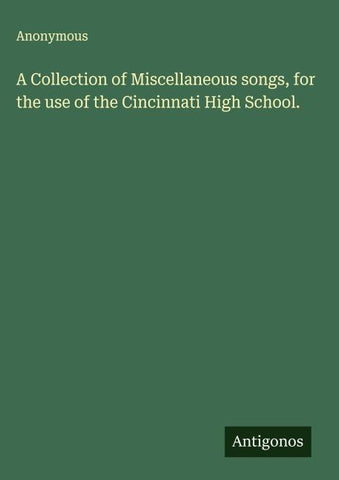 A Collection of Miscellaneous songs, for the use of the Cincinnati High School.