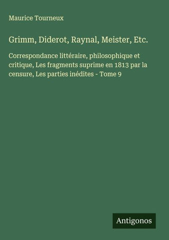 Grimm, Diderot, Raynal, Meister, Etc.