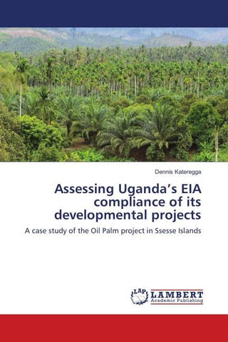 Assessing Uganda's EIA compliance of its developmental projects