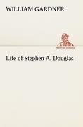 Life of Stephen A. Douglas