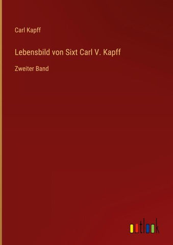 Lebensbild von Sixt Carl V. Kapff