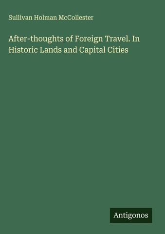 After-thoughts of Foreign Travel. In Historic Lands and Capital Cities