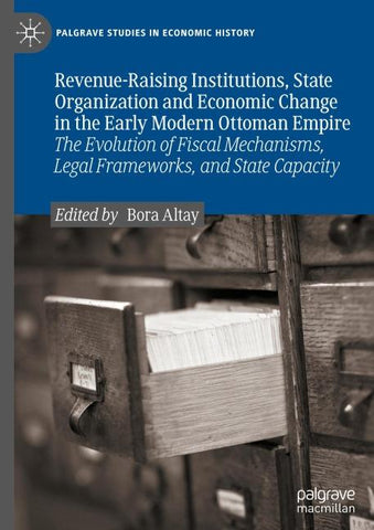 Revenue-Raising Institutions, State Organization and Economic Change in the Early Modern Ottoman Empire