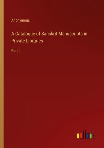 A Catalogue of Sanskrit Manuscripts in Private Libraries
