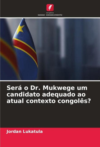 Será o Dr. Mukwege um candidato adequado ao atual contexto congolês?