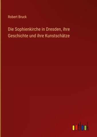 Die Sophienkirche in Dresden, ihre Geschichte und ihre Kunstschätze