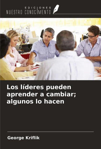 Los líderes pueden aprender a cambiar; algunos lo hacen