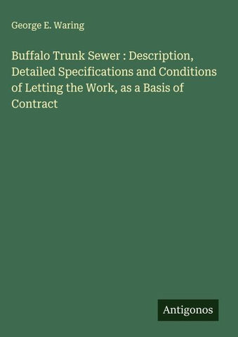 Buffalo Trunk Sewer : Description, Detailed Specifications and Conditions of Letting the Work, as a Basis of Contract