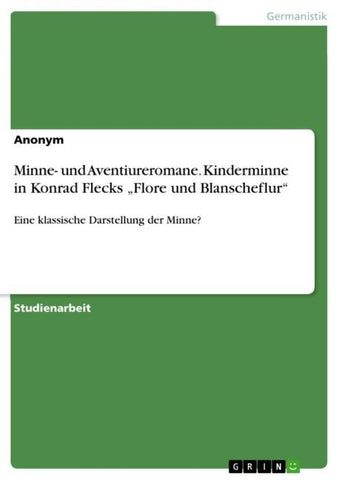 Minne- und Aventiureromane. Kinderminne in Konrad Flecks "Flore und Blanscheflur"