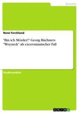 "Bin ich Mörder?" Georg Büchners "Woyzeck" als ciceronianischer Fall