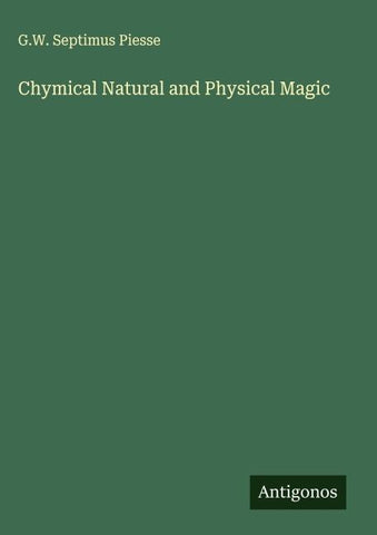 Chymical Natural and Physical Magic