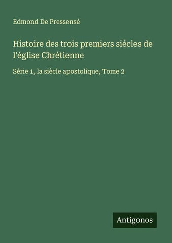 Histoire des trois premiers siécles de l'église Chrétienne