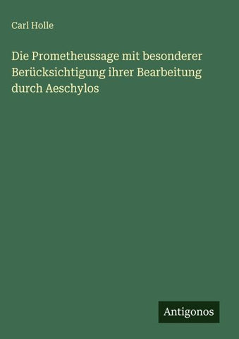 Die Prometheussage mit besonderer Berücksichtigung ihrer Bearbeitung durch Aeschylos