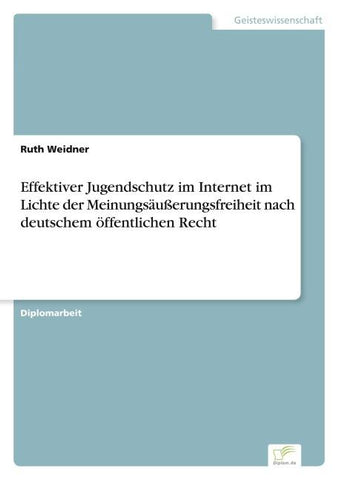 Effektiver Jugendschutz im Internet im Lichte der Meinungsäußerungsfreiheit nach deutschem öffentlichen Recht