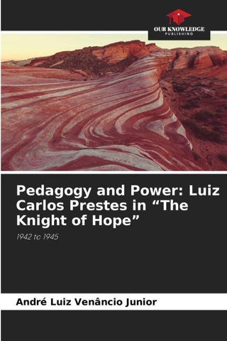 Pedagogy and Power: Luiz Carlos Prestes in "The Knight of Hope"