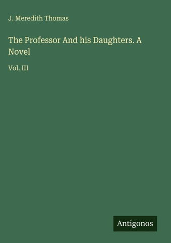 The Professor And his Daughters. A Novel