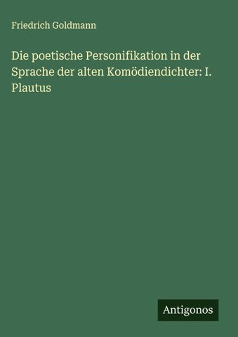 Die poetische Personifikation in der Sprache der alten Komödiendichter: I. Plautus
