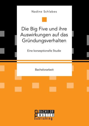 Die Big Five und ihre Auswirkungen auf das Gründungsverhalten. Eine konzeptionelle Studie