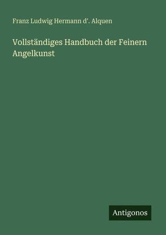 Vollständiges Handbuch der Feinern Angelkunst