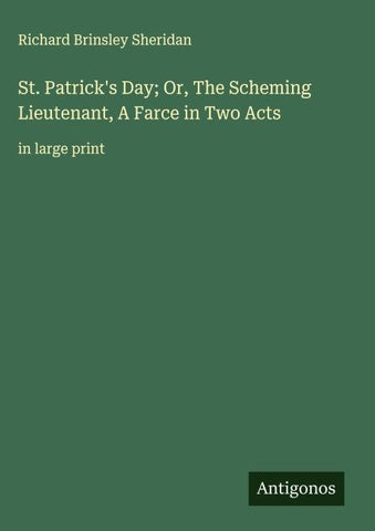 St. Patrick's Day; Or, The Scheming Lieutenant, A Farce in Two Acts