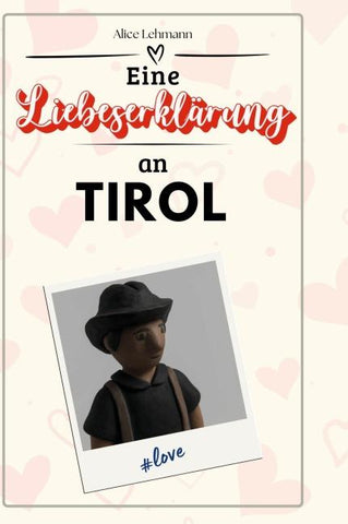 Eine Liebeserklärung an Tirol