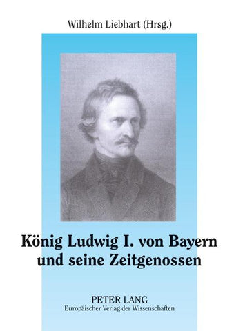 König Ludwig I. von Bayern und seine Zeitgenossen