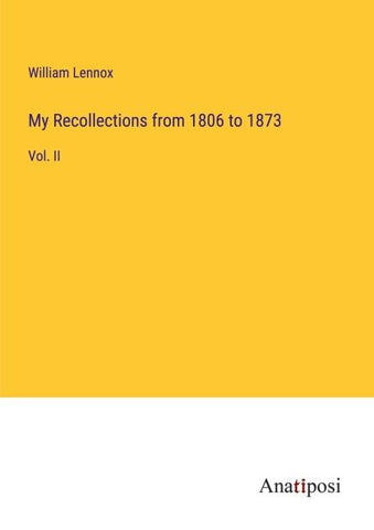 My Recollections from 1806 to 1873