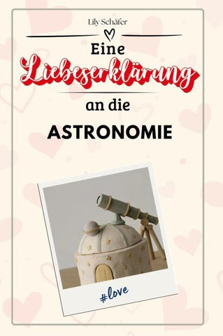 Eine Liebeserklärung an die Astronomie