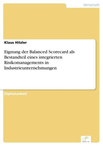 Eignung der Balanced Scorecard als Bestandteil eines integrierten Risikomanagements in Industrieunternehmungen