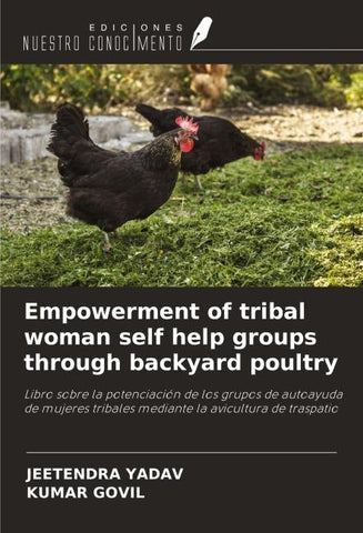 Empowerment of tribal woman self help groups through backyard poultry