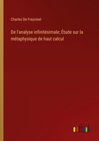 De l'analyse infinitésimale; Étude sur la métaphysique de haut calcul