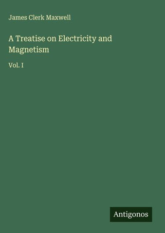 A Treatise on Electricity and Magnetism