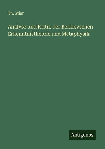 Analyse und Kritik der Berkleyschen Erkenntnistheorie und Metaphysik