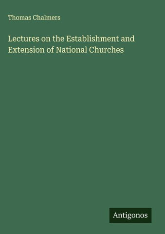 Lectures on the Establishment and Extension of National Churches