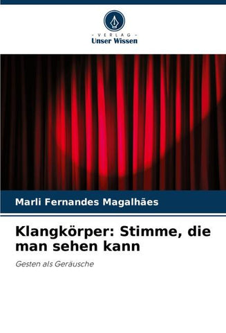 Klangkörper: Stimme, die man sehen kann