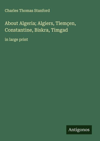 About Algeria; Algiers, Tlemçen, Constantine, Biskra, Timgad