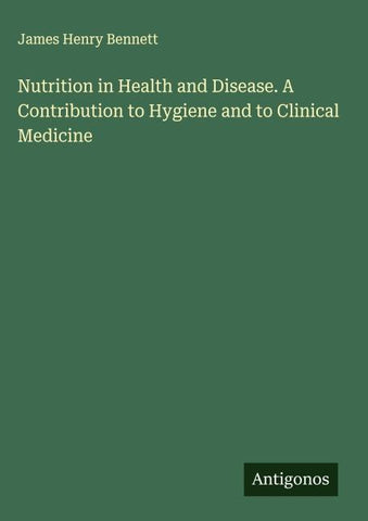 Nutrition in Health and Disease. A Contribution to Hygiene and to Clinical Medicine