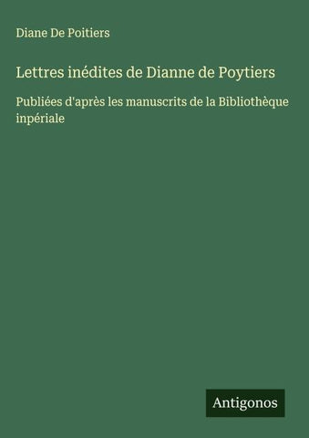 Lettres inédites de Dianne de Poytiers
