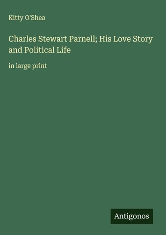 Charles Stewart Parnell; His Love Story and Political Life